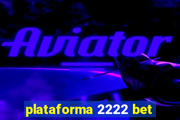 plataforma 2222 bet